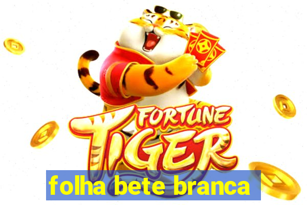 folha bete branca